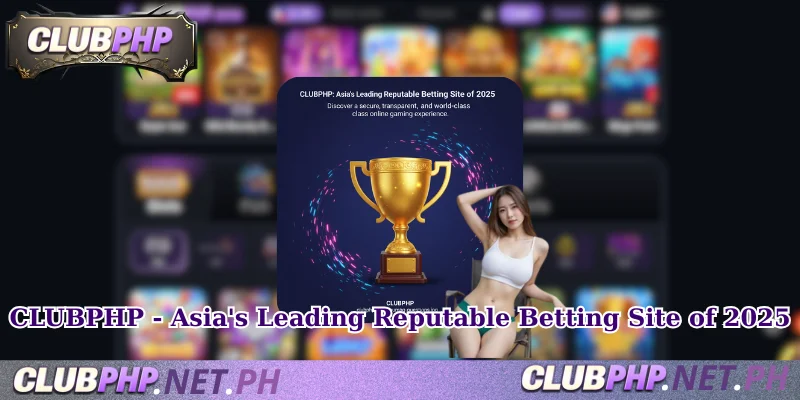 CLUBPHP - Asia's Leading Reputable Betting Site of 2025